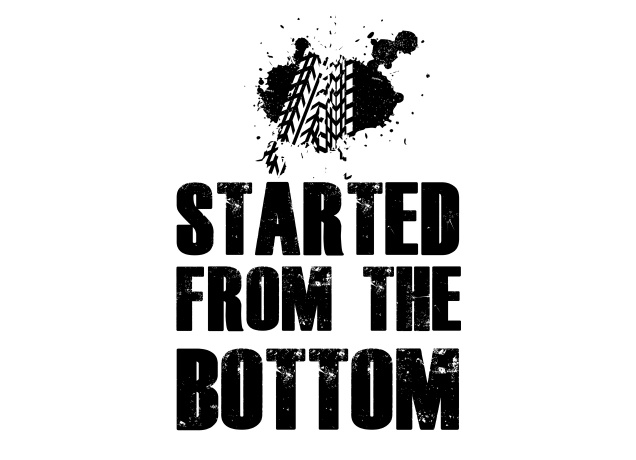 T-Shirt Started From The Bottom